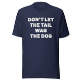 Don't Let The Tail Wag The Dog Shirt