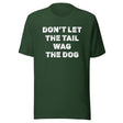 Don't Let The Tail Wag The Dog Shirt