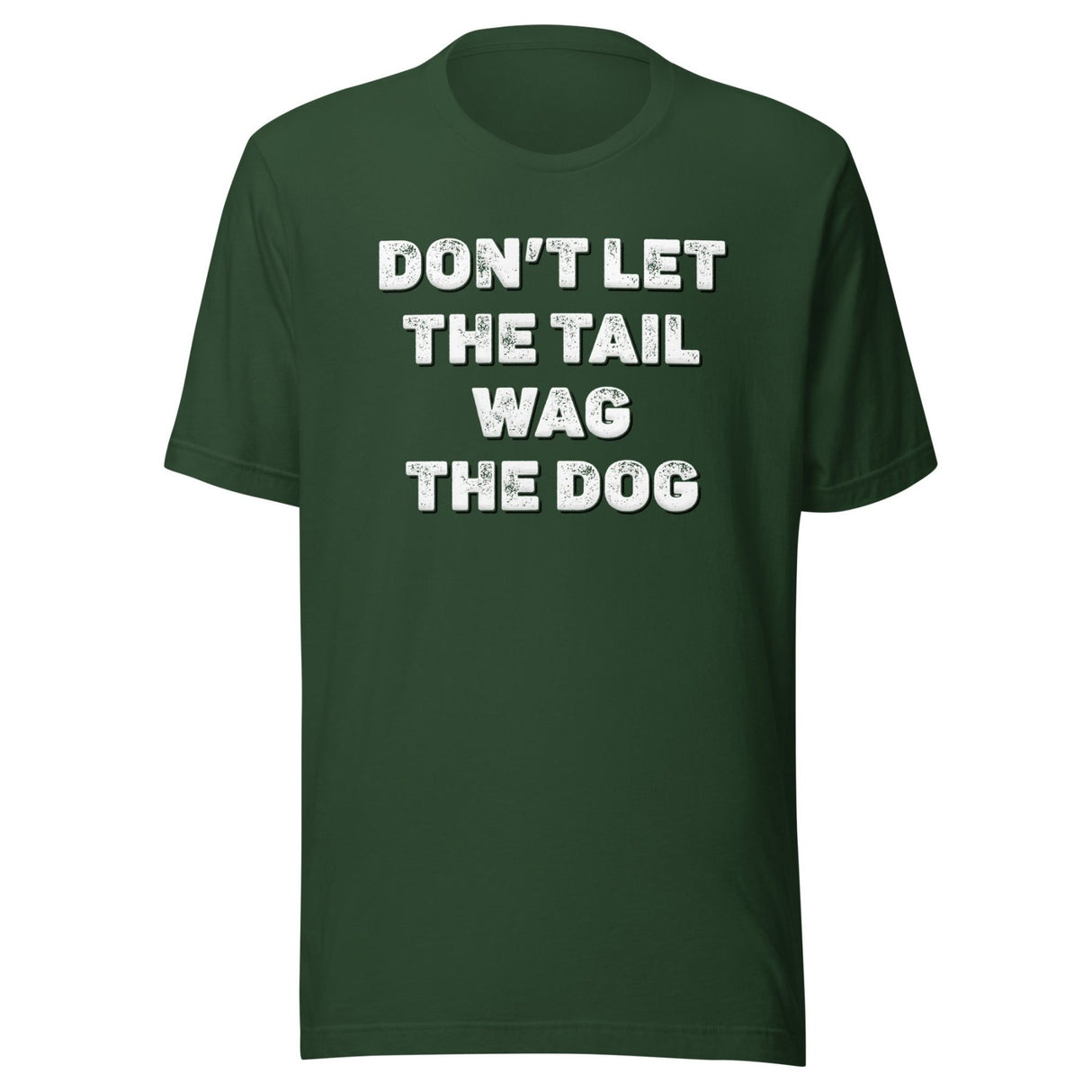 Don't Let The Tail Wag The Dog Shirt