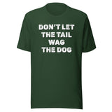 Don't Let The Tail Wag The Dog Shirt