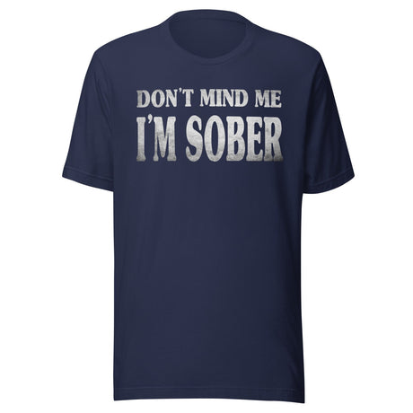 Don't Mind Me I'm Sober Shirt