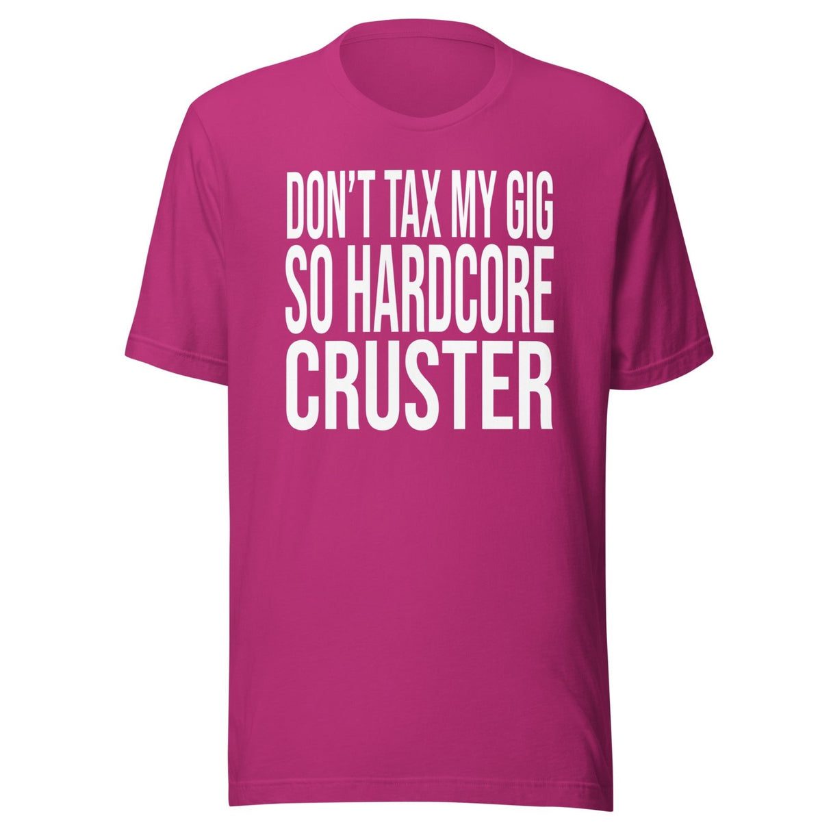 Don't Tax My Gig So Hardcore Cruster Shirt