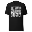 Don't Tax My Gig So Hardcore Cruster Shirt