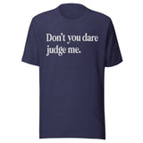 Don't You Dare Judge Me Shirt