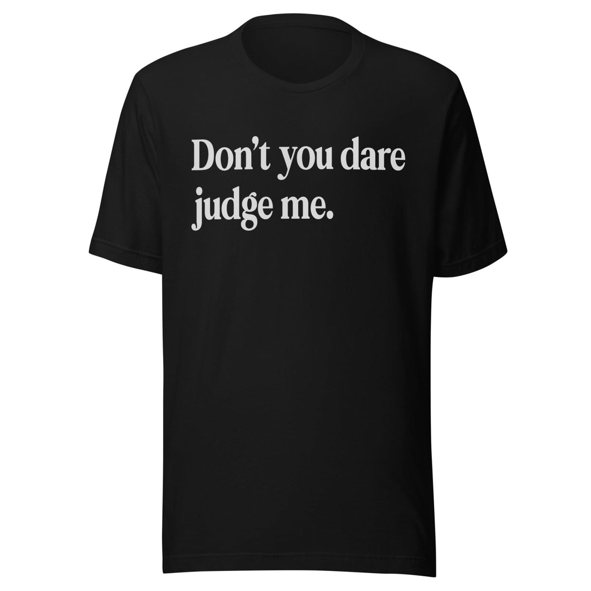 Don't You Dare Judge Me Shirt