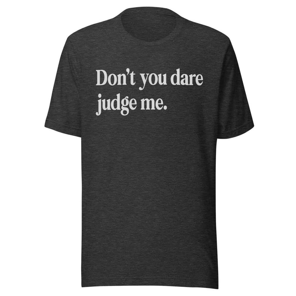 Don't You Dare Judge Me Shirt