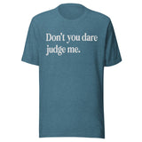 Don't You Dare Judge Me Shirt