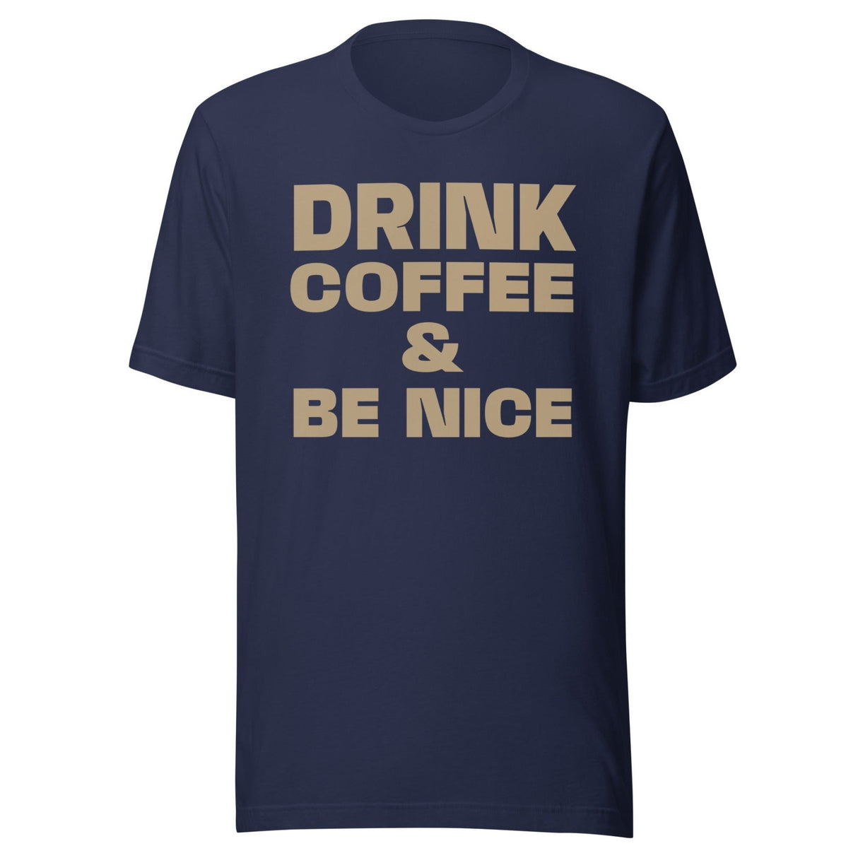 Drink Coffee And Be Nice Shirt