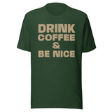 Drink Coffee And Be Nice Shirt