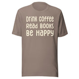 Drink Coffee Read Books Be Happy Shirt
