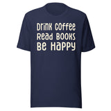 Drink Coffee Read Books Be Happy Shirt