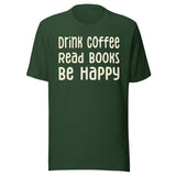 Drink Coffee Read Books Be Happy Shirt