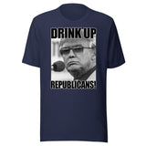 Drink Up Republicans Anti - Trump Shirt