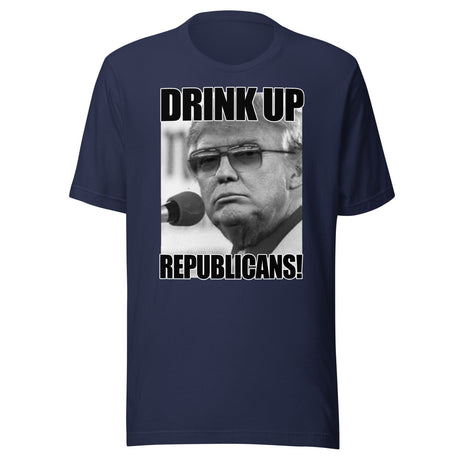 Drink Up Republicans Anti - Trump Shirt