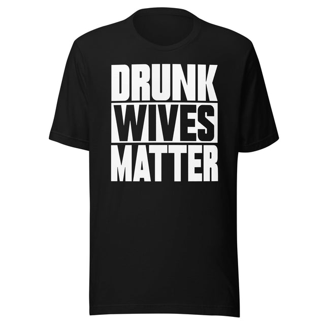 Drunk Wives Matter Shirt