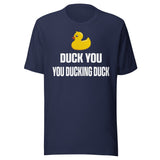 Duck You You Ducking Duck Shirt