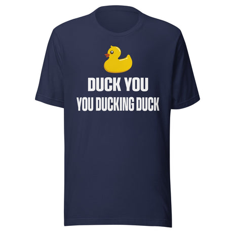Duck You You Ducking Duck Shirt
