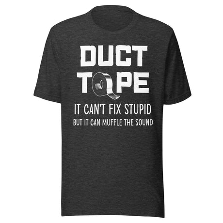 Duct Tape Can't Fix Stupid Shirt