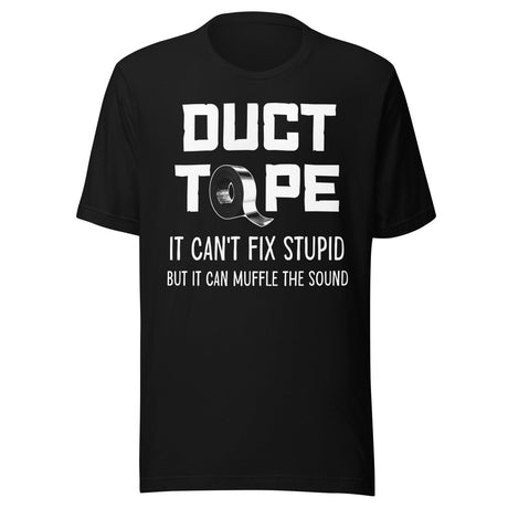 Duct Tape Can't Fix Stupid Shirt