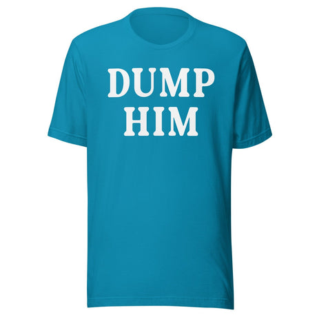 Dump Him Shirt