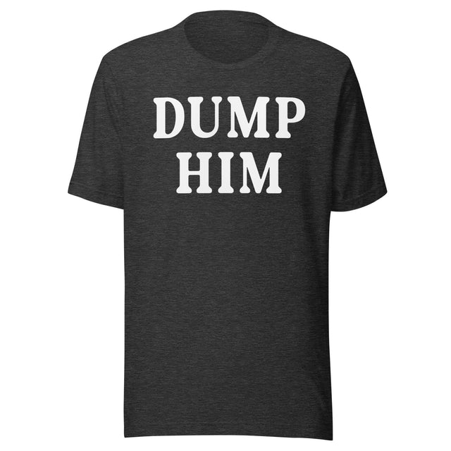 Dump Him Shirt