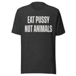 Eat Pussy Not Animals Shirt