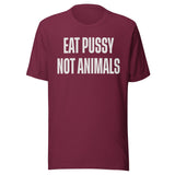 Eat Pussy Not Animals Shirt