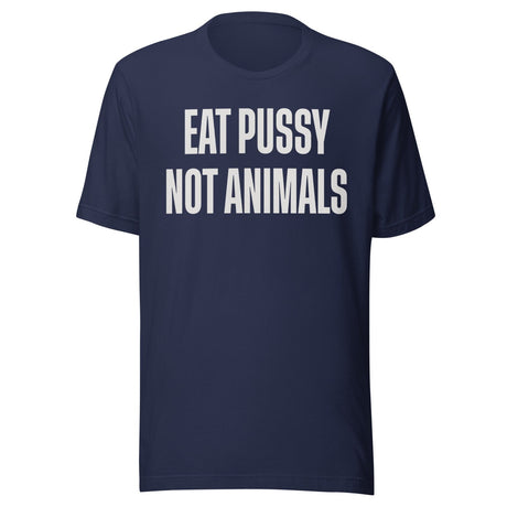 Eat Pussy Not Animals Shirt