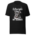 Educate Don't Discriminate Pit Bull Shirt