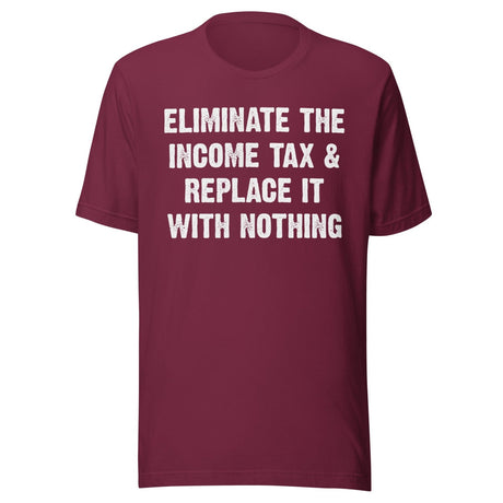 Eliminate The Income Tax And Replace It With Nothing Shirt