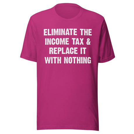 Eliminate The Income Tax And Replace It With Nothing Shirt