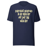 Everyone Deserves To Be Healthy Not Just The Wealthy Shirt