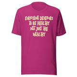 Everyone Deserves To Be Healthy Not Just The Wealthy Shirt