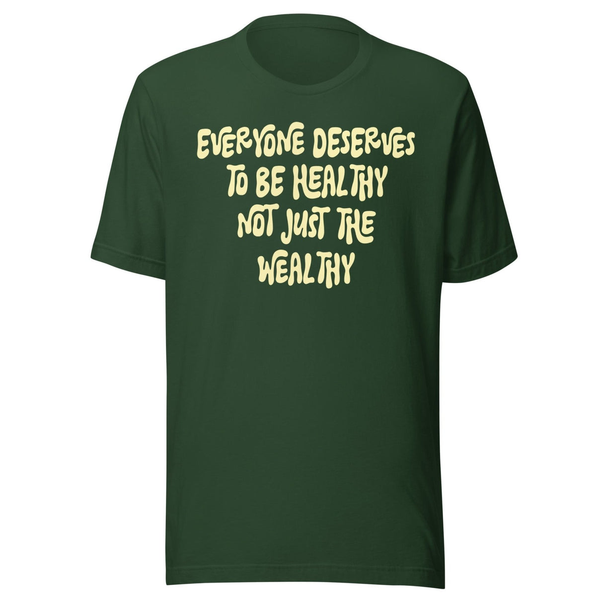 Everyone Deserves To Be Healthy Not Just The Wealthy Shirt