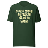 Everyone Deserves To Be Healthy Not Just The Wealthy Shirt