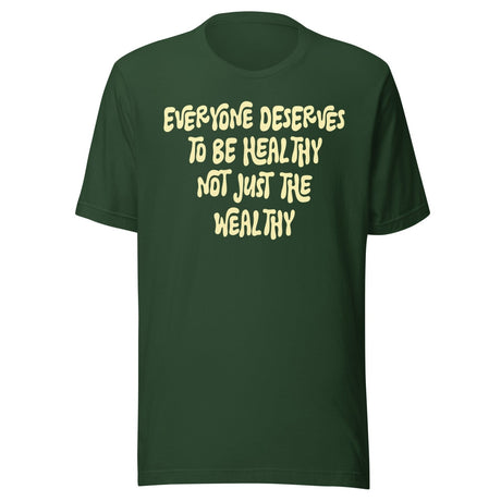 Everyone Deserves To Be Healthy Not Just The Wealthy Shirt