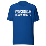 Everyone Relax I Know Kung Fu Shirt