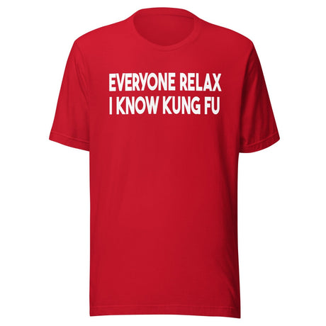 Everyone Relax I Know Kung Fu Shirt