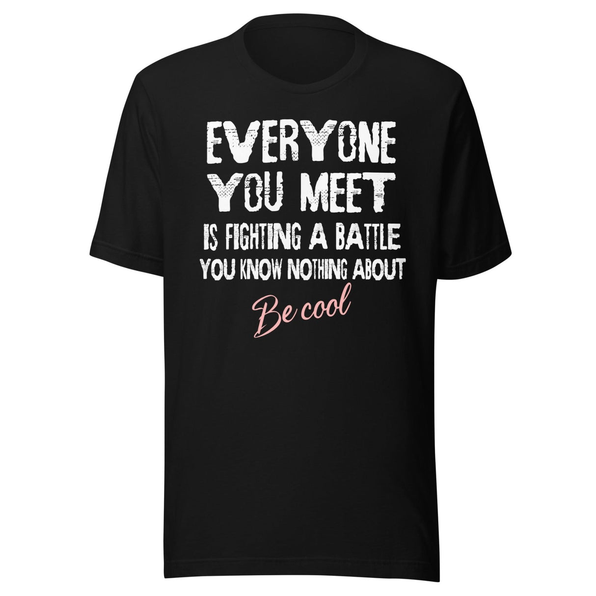 Everyone You Meet Is Fighting a Battle Shirt