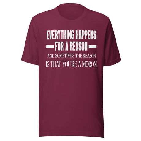 Everything Happens for a Reason Moron Shirt