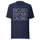 Excuses Don't Burn Calories Shirt