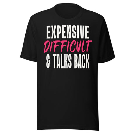 Expensive Difficult And Talks Back Shirt