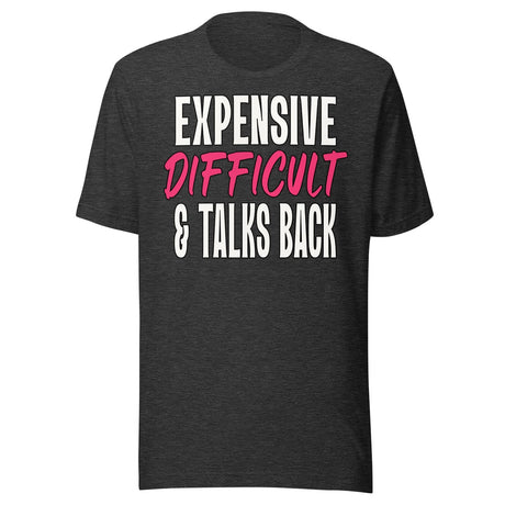 Expensive Difficult And Talks Back Shirt