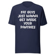 Fat Guys Just Wanna Get Inside Your Pantries Shirt