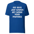 Fat Guys Just Wanna Get Inside Your Pantries Shirt