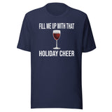 Fill Me Up With That Holiday Cheer Wine Shirt