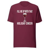 Fill Me Up With That Holiday Cheer Wine Shirt