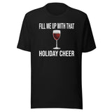 Fill Me Up With That Holiday Cheer Wine Shirt