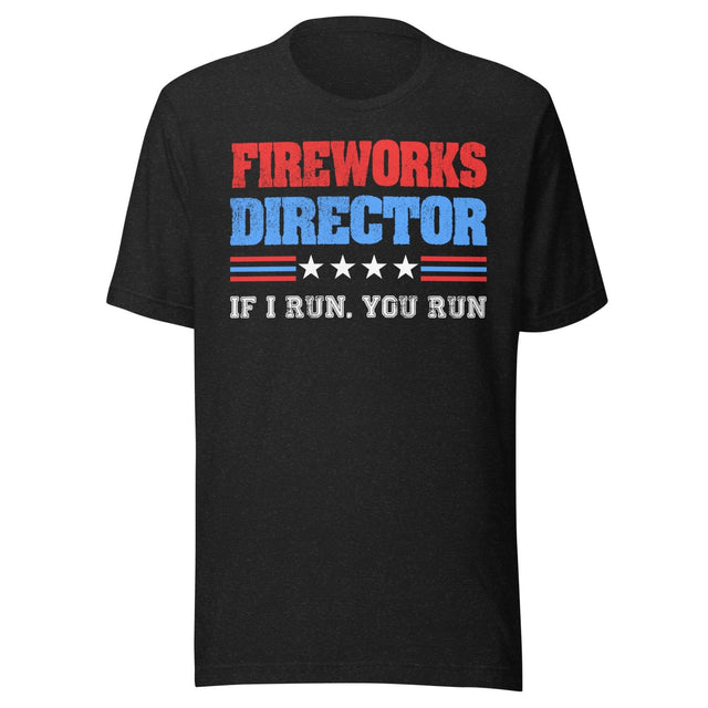 Fireworks Director If I Run You Run Shirt