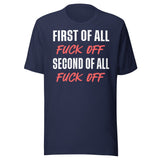 First Of All Fuck Off Second Of All Fuck Off Shirt